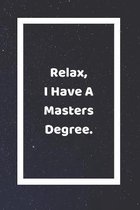 Relax I Have A Masters Degree