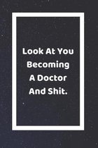 Look At You Becoming A Doctor And Shit