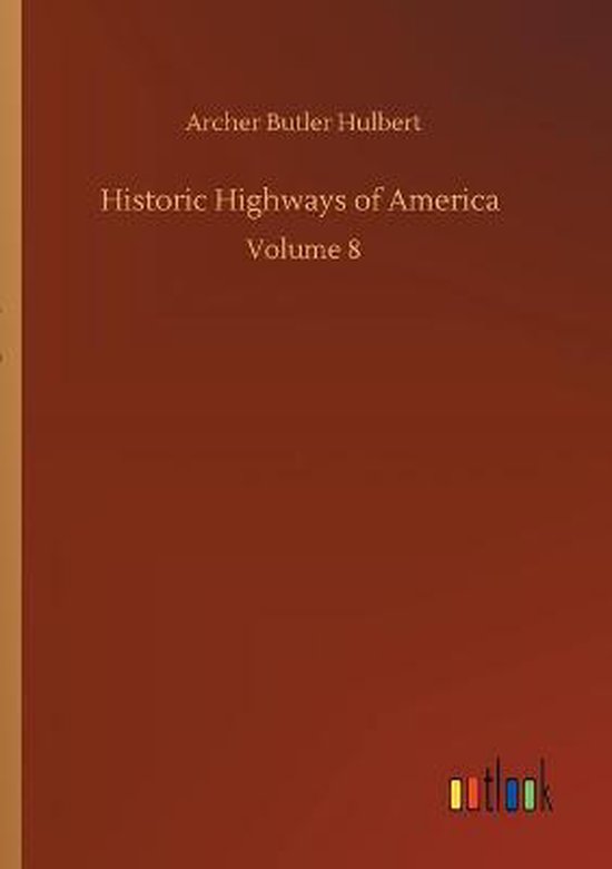Historic Highways of America, Archer Butler Hulbert | 9783752334371