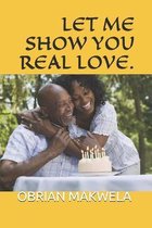 Let Me Show You Real Love.