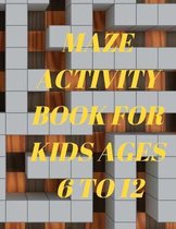 Maze Activity Book for Kids ages 6 to 12