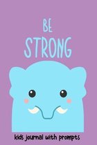 kids journal with prompts - be strong
