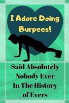 I Adore Doing Burpees! Said Absolutely Nobody Ever...