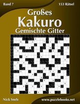 Kakuro- Großes Kakuro Gemischte Gitter - Band 7 - 153 Rätsel