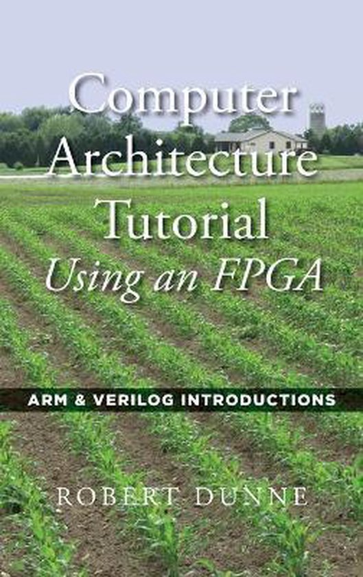 Computer Architecture Tutorial Using an FPGA 9780970112477 Robert