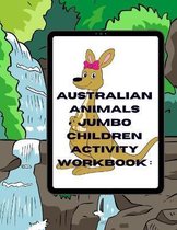 Australian Animals Jumbo Children Activity Workbook: : Ages 3 - 5 Workbook of Fun Pack Activities