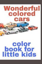 Wonderful colored cars - color book for little kids