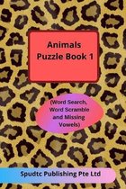 Animals Puzzle Book 1 (Word Search, Word Scramble and Missing Vowels)
