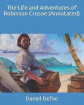 The Life and Adventures of Robinson Crusoe (Annotated)