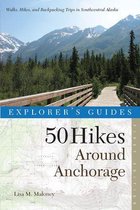 Explorer's Guide 50 Hikes Around Anchorage (Explorer's 50 Hikes)