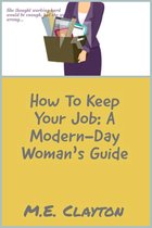 The How To Series 2 - How to Keep Your Job: A Modern-Day Woman's Guide