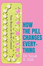 How the Pill Changes Everything Your Brain on Birth Control