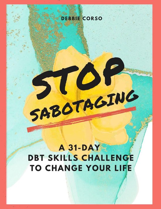 Stop Sabotaging: A 31-Day DBT Challenge to Change Your Life - cover