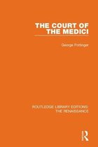 Routledge Library Editions: The Renaissance-The Court of the Medici