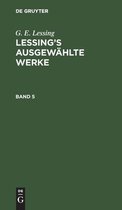 G. E. Lessing: Lessing's Ausgew�hlte Werke. Band 5