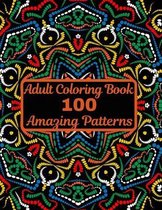 100 Amazing Patterns: An Adult Coloring Book with Fun, Stress Relieving Mandalas Designs, Unique Designs to Color, Coloring Book for Adults