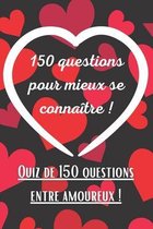 150 questions pour mieux se connaître !: Quiz pour couples débutants ou confirmés - Mieux connaître son partenaire - Cadeau saint valentin pour les am