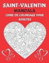 Saint-Valentin Mandala Livre De Coloriage Pour Adultes: Livre De Coloriage Anti-Stress Pour Adultes 50 Mandala motifs - thème de l'Amour, les Coeurs,