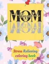 Mom blessed stress relieving coloring book: Gift for mom on birthday & mother's day