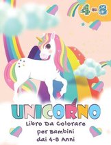 Unicorno - Libro da Colorare Per Bambini Dai 4 - 8 Anni: Un Bel Libro da Colorare Per Bambini, Ragazzi e Ragazze