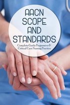 AACN Scope And Standards: Complete Guide Progressive & Critical Care Nursing Practice: Aacn Essentials