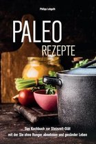 Paleo Rezepte: Das Kochbuch zur Steinzeit-Diät mit der Sie ohne Hunger abnehmen und gesünder Leben