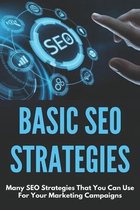 Basic SEO Strategies: Many SEO Strategies That You Can Use For Your Marketing Campaigns