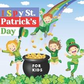 I Spy St. Patrick's Day For Kids: A Fun Educational Guessing Game for Toddlers Preschoolers Boys and Girls! Saint ... My Little Eye Interactive Pictur