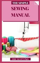 The Simple Sewing Manual: Bit by bit Procedures for Making Garments and Home Extras