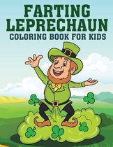 Farting Leprechaun Coloring Book For Kids: Happy St. Patrick's Day Activity Catch That Thing Who Farts Funny Pictures To Color Lucky Gift