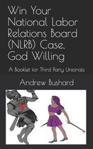 Win Your National Labor Relations Board (NLRB) Case, God Willing