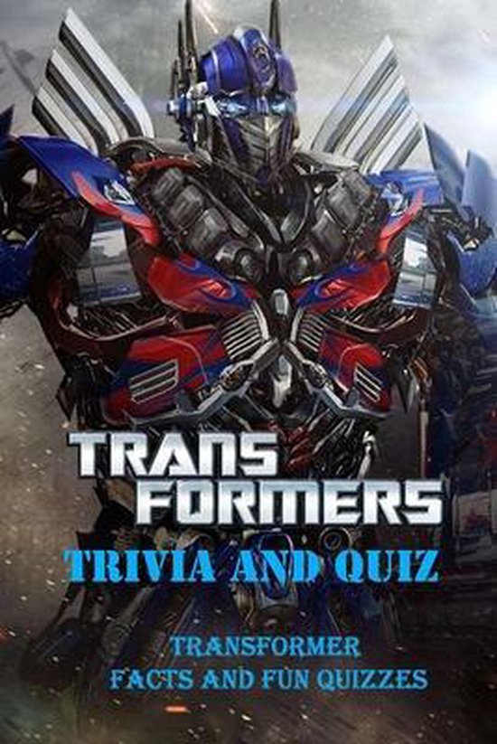 Transformer Trivia and Quiz Transformer Facts and Fun Quizzes, Shelley