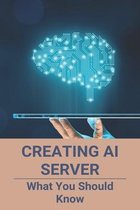 Creating AI Server: What You Should Know