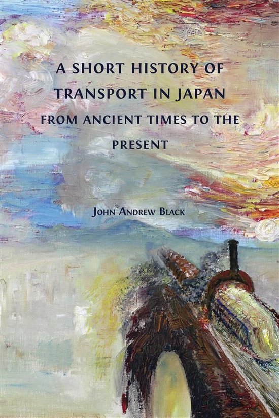 A Short History of Transport in Japan from Ancient Times to  ... - cover
