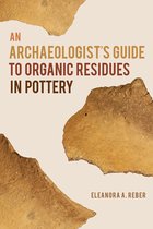 Archaeology of Food-An Archaeologist's Guide to Organic Residues in Pottery
