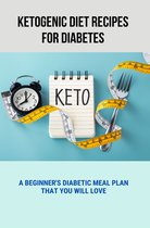 Ketogenic Diet Recipes For Diabetes: A Beginner's Diabetic Meal Plan That You Will Love