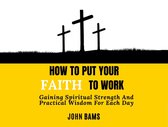How To Put Your Faith To Work