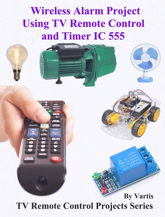 TV Remote Control Projects Series 4 - Wireless Alarm Project Using TV Remote Control and Timer IC 555
