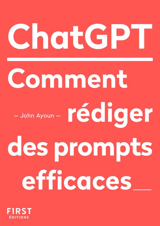 Le petit livre de - Le Petit livre de ChatGPT - Comment rédiger des prompts efficaces
