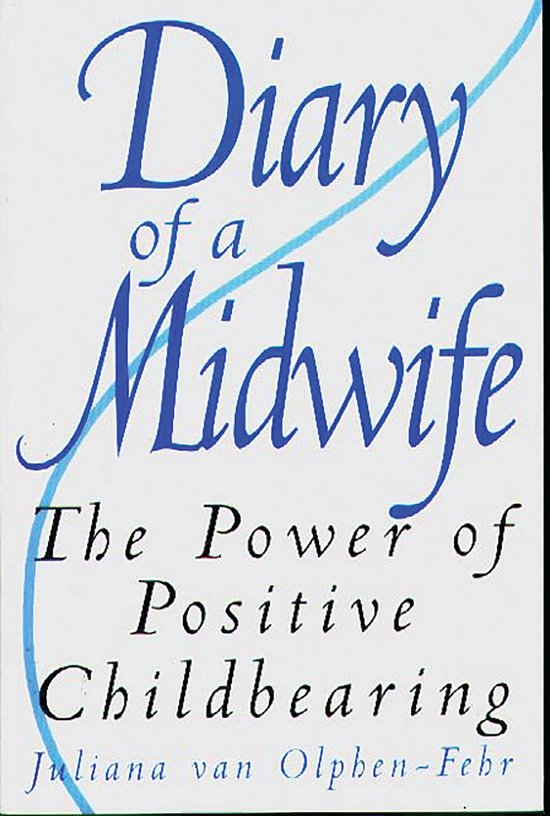 Boekomslag met blauwe tekst 'Diary of a Midwife: The Power of Positive Childbearing' door Juliana van Olphen-Fehr.