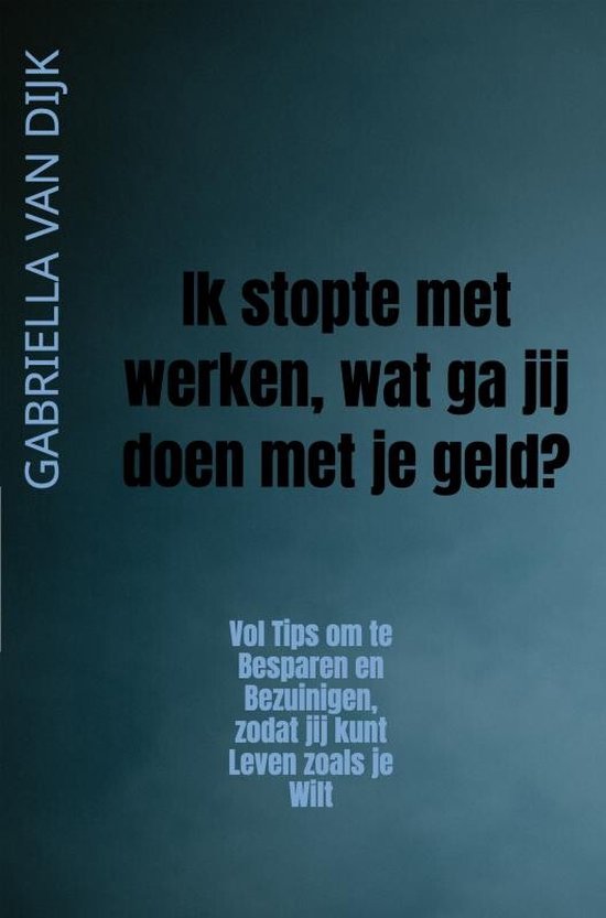 Ik stopte met werken, wat ga jij doen met je geld? - cover