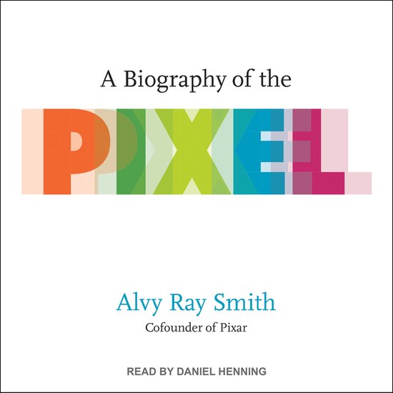 A Biography of the Pixel - cover