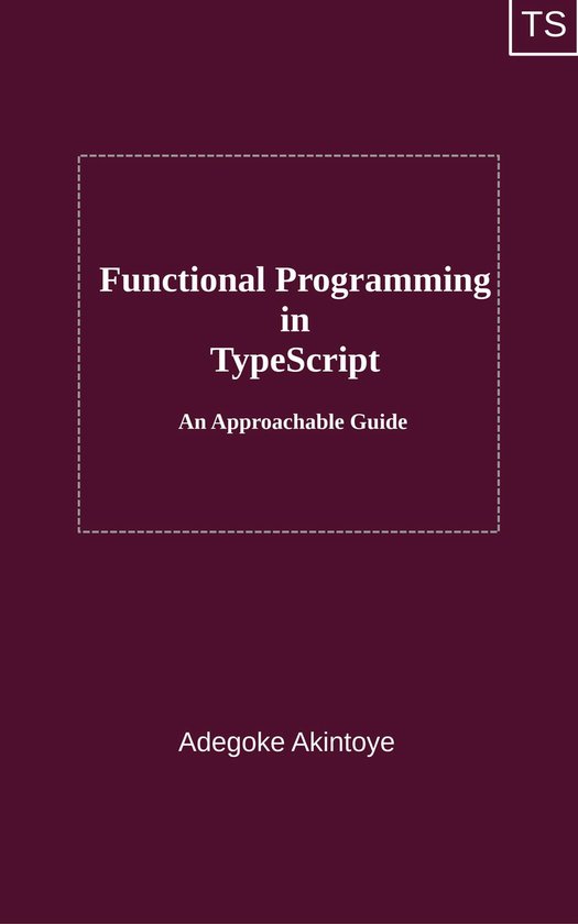 Functional Programming in TypeScript - An Approachable Guide (ebook ...