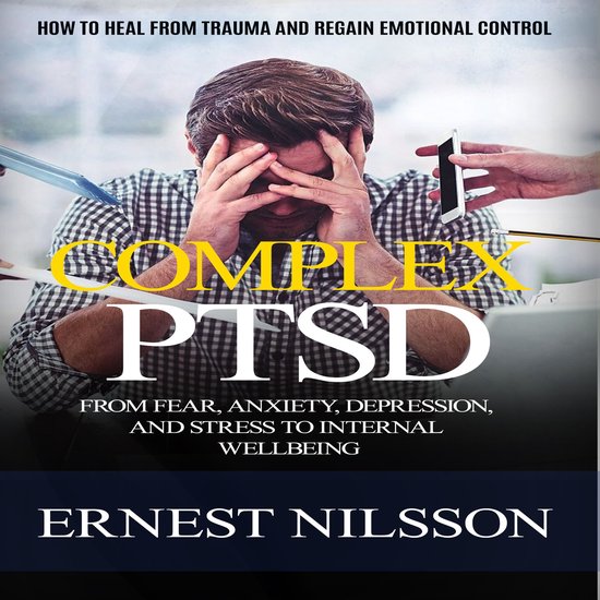 Complex Ptsd: How to Heal From Trauma and Regain Emotional Control ...
