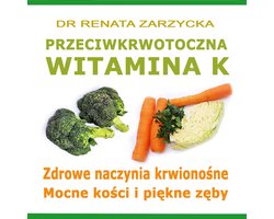 Przeciwkrwotoczna Witamina K. Zdrowe naczynia krwionośne. Mocne kości i piękne zęby.