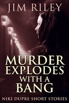 Niki Dupre Short Stories 4 - Murder Explodes With A Bang