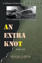 A Different World War II-An Extra Knot Part VII