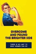 Overcome And Found The Brighter Side: There Is No Limit To What Women Can Do