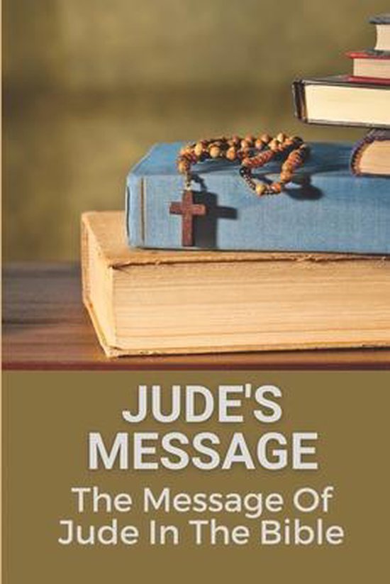 Jude's Message The Message Of Jude In The Bible 9798535149455 Sang