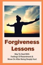 Forgiveness Lessons: Way To Deal With Feelings Of Resentment & Move On After Being Deeply Hurt